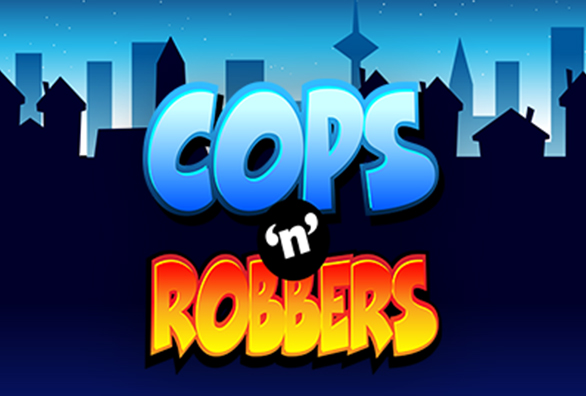 Cops ‘n’ Robbers Cops ‘n’ Robbers
